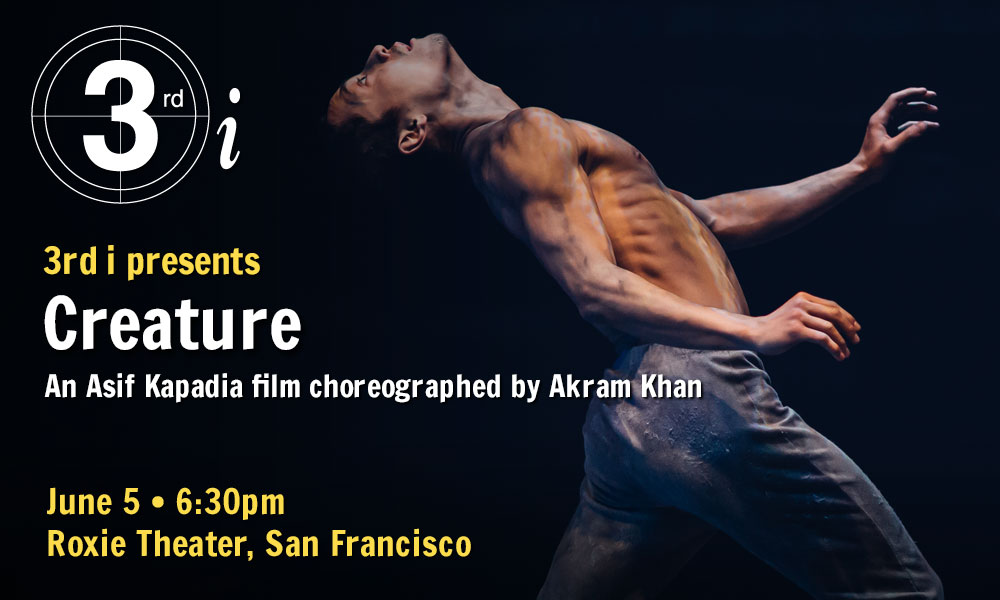 An image of a dramatic looking male dancer with his back curved as he throws his head back, looking almost reptilian. The text on the image reads, "3rd i presents Creature An Asif Kapadia film choreographed by Akram Khan June 5 ● 6:30pm Roxie Theater, San Francisco"