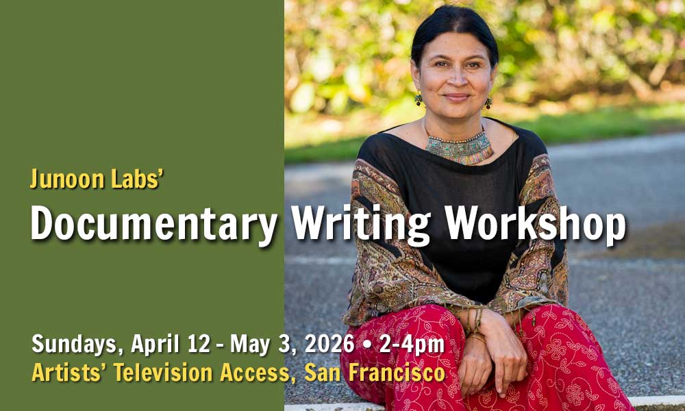 Image of filmmaker Alka Raghuram wearing a dramatic necklace and flowing patterned garments. Text on the image reads: Junoon Labs' Documentary Writing Workshop - sign up at junoon.pictures. Sundays, April 12-May 3, 2026, 2-4 pm. Artists' Television Access, San Francisco