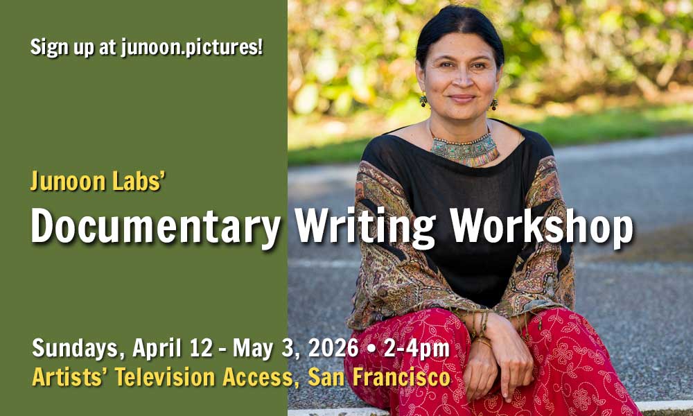 Image of filmmaker Alka Raghuram wearing a dramatic necklace and flowing patterned garments. Text on the image reads: Junoon Labs' Documentary Writing Workshop - sign up at junoon.pictures. Sundays, April 12-May 3, 2026, 2-4 pm. Artists' Television Access, San Francisco