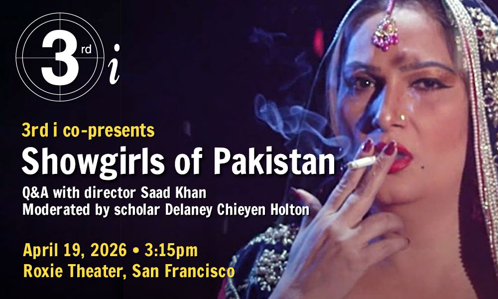 Closeup of a woman in a fancy beaded veil smoking a cigarette while looking at the camera with a challenging expression. Text reads 3rd i co-presents Showgirls of Pakistan, Q&A with director Saad Khan  Moderated by scholar Delaney Chieyen Holton  April 19, 2026 ˑ 3:15 pm  Roxie Theater, San Francisco