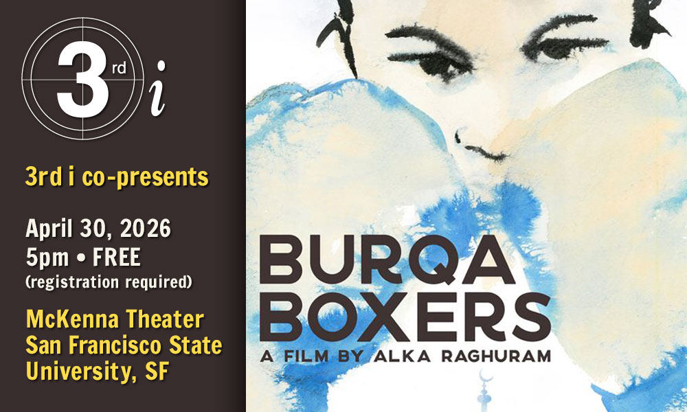 3rd i co-presents Burqa Boxers, directed by Alka Raghuram. April 30, 2026, 5pm, FREE (registration required) McKenna Theater San Francisco State University, SF